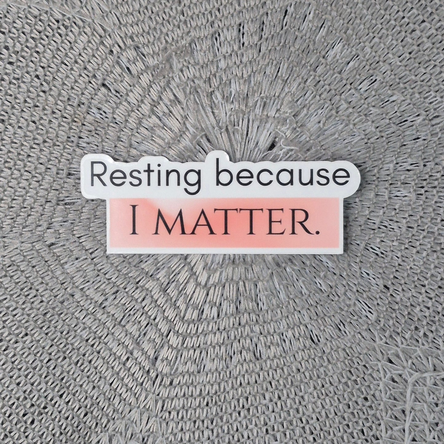 Rest Because I Matter Sticker