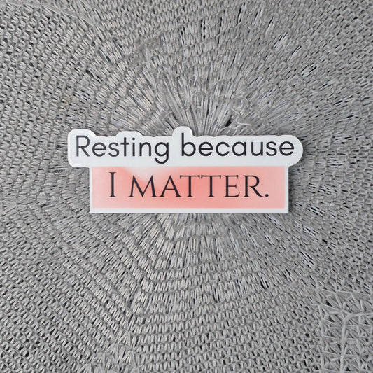 Rest Because I Matter Sticker